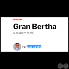 GRAN BERTHA - Por LUIS BAREIRO - Domingo, 28 de Marzo de 2021